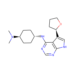 CN(C)[C@H]1CC[C@H](Nc2ncnc3[nH]cc([C@H]4CCCO4)c23)CC1 ZINC001772634814