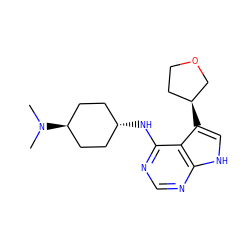 CN(C)[C@H]1CC[C@H](Nc2ncnc3[nH]cc([C@H]4CCOC4)c23)CC1 ZINC001772642013