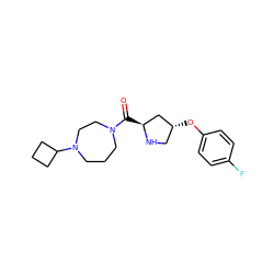 O=C([C@H]1C[C@H](Oc2ccc(F)cc2)CN1)N1CCCN(C2CCC2)CC1 ZINC000049089515